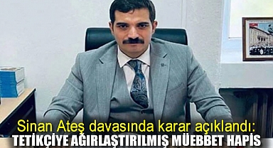 Sinan Ateş davasında karar açıklandı: Tetikçiye ağırlaştırılmış müebbet
