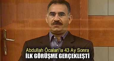 Abdullah Öcalan'la 43 ay sonra ilk görüşme gerçekleşti