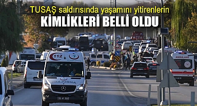 TUSAŞ saldırısında yaşamını yitirenlerin kimlikleri belli oldu
