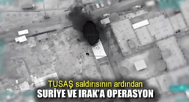 TUSAŞ saldırısının ardından Suriye ve Irak'a operasyon