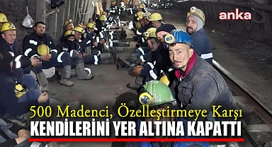 500 Madenci, Özelleştirmeye Karşı Kendilerini Yer Altına Kapattı