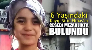 6 Yaşındaki Kayıp Şirin Elmas'ın Cesedi Mezarlıkta Bulundu