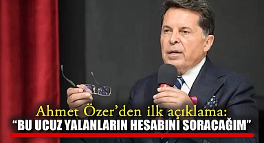Ahmet Özer'den ilk açıklama: