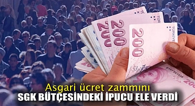 Asgari ücret zammını SGK bütçesindeki ipucu ele verdi