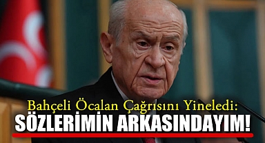 Bahçeli Öcalan Çağrısını Yineledi: Sözlerimin Arkasındayım!