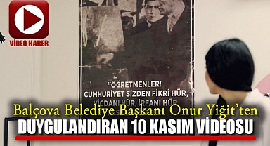 Balçova Belediye Başkanı Onur Yiğit'ten Duygulandıran 10 Kasım Videosu