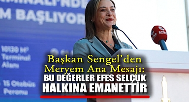 Başkan Sengel'den Meryem Ana Mesajı: Bu değerler Efes Selçuk Halkına Emanettir