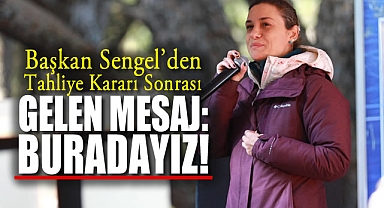 Başkan Sengel’den Tahliye Kararı Sonrası Gelen Mesaj: Buradayız!