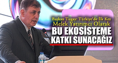 Başkan Tugay G3 Forum Girişimcilik Zirvesi’nde konuştu: “Türkiye’de ilk kez melek yatırımcı olarak bu ekosisteme katkı sunacağız”