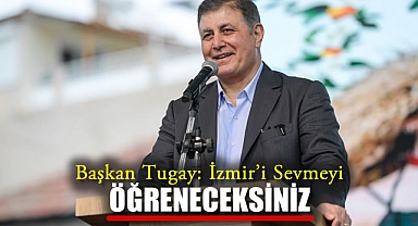 Başkan Tugay: İzmir’i Sevmeyi Öğreneceksiniz