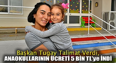 Başkan Tugay Talimat Verdi, Anaokullarının Ücreti 5 Bin TL’ye İndi