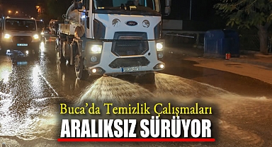 Buca’da Temizlik Çalışmaları Aralıksız Sürüyor