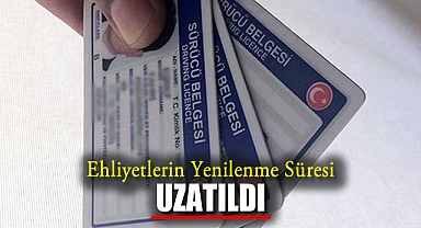Ehliyetlerin Yenilenme Süresi Uzatıldı