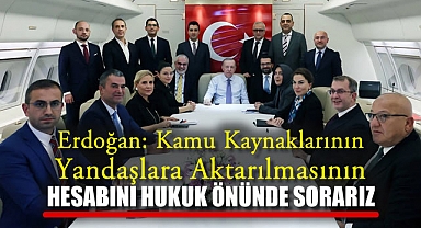 Erdoğan: Kamu Kaynaklarının Yandaşlara Aktarılmasının Hesabını Hukuk Önünde Sorarız