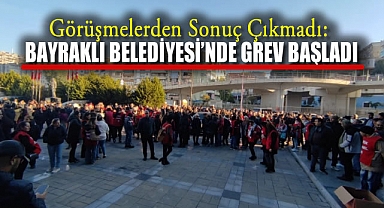 Görüşmelerden Sonuç Çıkmadı: Bayraklı Belediyesi'nde Grev Başladı