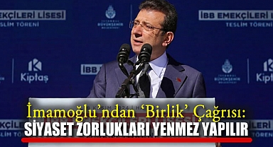İmamoğlu'ndan 'Birlik' Çağrısı: Siyaset, Zorlukları Yenmek İçin Yapılır