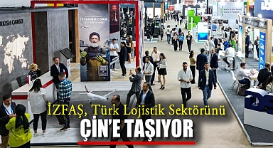 İZFAŞ, Türk Lojistik Sektörünü Çin’e Taşıyor