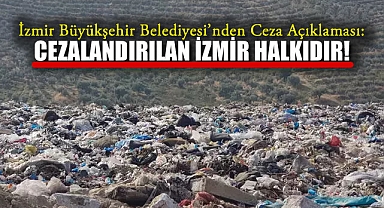 İzmir Büyükşehir Belediyesi’nden Ceza Açıklaması: Cezalandırılan İzmir Halkıdır!