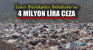 İzmir Büyükşehir Belediyesi'ne 4 Milyon Lira Ceza