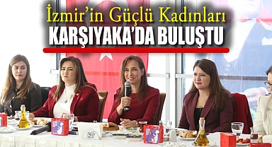 İzmir’in Güçlü Kadınları Karşıyaka’da Buluştu