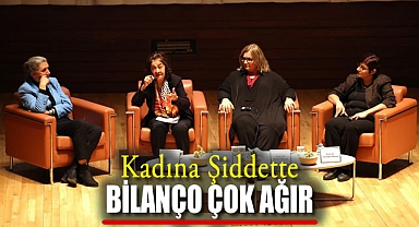 “Kadına Şiddette Bilanço Çok Ağır”