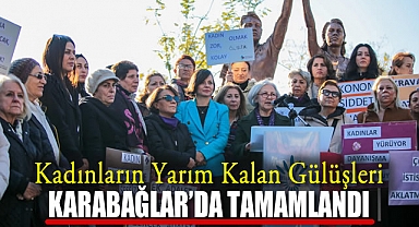 Kadınların Yarım Kalan Gülüşleri Karabağlar’da Tamamlandı