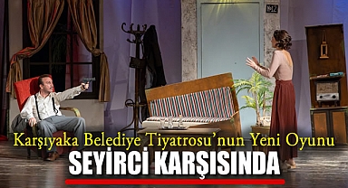Karşıyaka Belediye Tiyatrosu’nun Yeni Oyunu Seyirci Karşısında