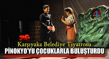 Karşıyaka Belediye Tiyatrosu ‘Pinokyo’yu Çocuklarla Buluşturdu