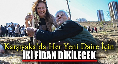 Karşıyaka’da Her Yeni Daire İçin İki Fidan Dikilecek