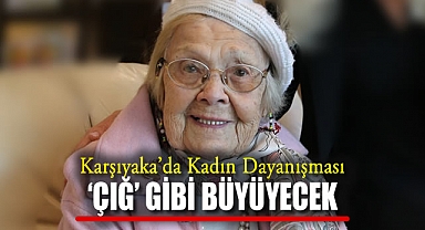 Karşıyaka’da Kadın Dayanışması ‘ÇIĞ’ Gibi Büyüyecek