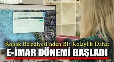 Konak Belediyesi’nden Bir Kolaylık Daha: E-İmar Dönemi Başladı