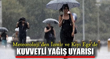 Meteoroloji'den İzmir ve Kıyı Ege'de Kuvvetli Yağış Uyarısı