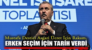 Mustafa Destici asgari ücret için rakam, erken seçim için tarih verdi