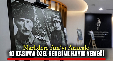 Narlıdere Ata'yı Anacak: 10 Kasım'a Özel Sergi ve hayır Yemeği