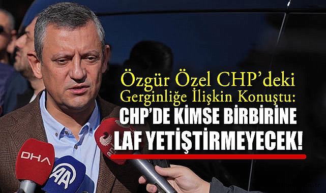 Özgür Özel CHP'deki Gerginliğe İlişkin Konuştu: CHP'de kimse birbirine laf yetiştirmeyecek