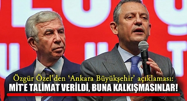 Özgür Özel'den 'Ankara Büyükşehir' açıklaması: MİT'e talimat verildi, buna kalkışmasınlar!