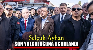 Selçuk Ayhan Son Yolculuğuna Uğurlandı