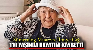 Sümerolog Muazzez İlmiye Çığ 110 Yaşında Hayatını Kaybetti