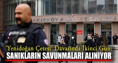 'Yenidoğan Çetesi' Davasında İkinci Gün: Sanıkların Savunmaları Alınıyor