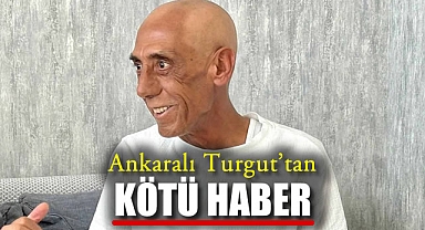 Ankaralı Turgut'tan Kötü Haber