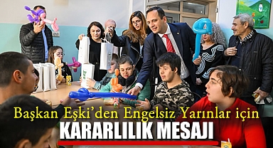 Başkan Eşki’den Engelsiz Yarınlar için Kararlılık Mesajı
