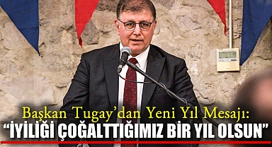 Başkan Tugay'dan Yeni Yıl Mesajı: