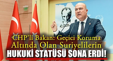 CHP’li Bakan: Geçici Koruma Altında Olan Suriyelilerin Hukuki Statüsü Sona Erdi!