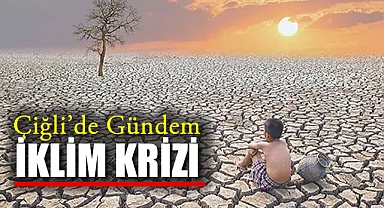 Çiğli’de Gündem İklim Krizi