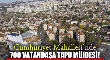 Cumhuriyet Mahallesi’nde 700 Vatandaşa Tapu Müjdesi!