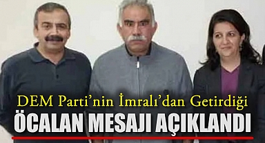 DEM Parti'nin İmralı'dan Getirdiği Öcalan Mesajı Açıklandı
