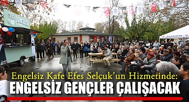 Engelsiz Kafe Efes Selçuk’un Hizmetinde: Engelsiz Gençler Çalışacak