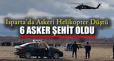 Isparta'da Askeri Helikopter Düştü: 6 Asker Şehit Oldu