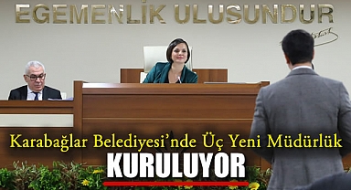 Karabağlar Belediyesi'nde Üç Yeni Müdürlük Kuruluyor