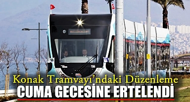 Konak Tramvayı’ndaki Düzenleme Cuma Gecesine Ertelendi